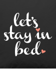 Let's stay in bed